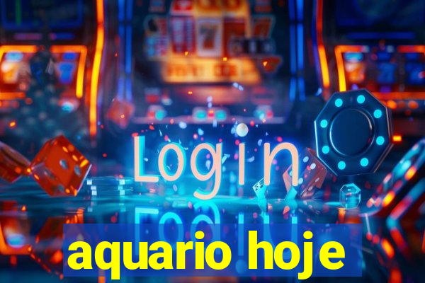 aquario hoje